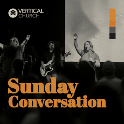 Podcast thumbnail for Vertical Church | Sunday Conversation