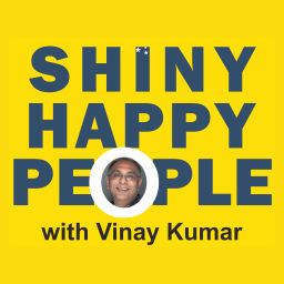 Podcast thumbnail for SHINY HAPPY PEOPLE with Vinay Kumar