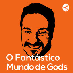 Podcast thumbnail for Fantástico Mundo de Gods