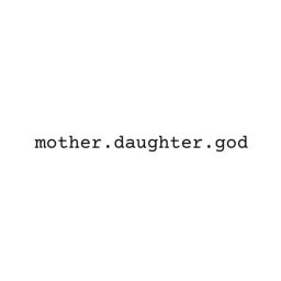 Podcast thumbnail for mother.daughter.god