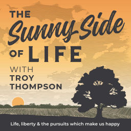Podcast thumbnail for The Sunny Side of Life with Troy Thompson