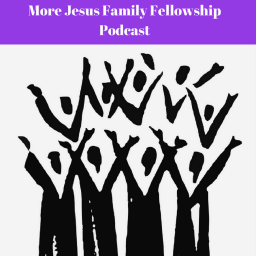 Podcast thumbnail for More Jesus Family Fellowship Podcasts
