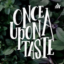 Podcast thumbnail for Once Upon A Taste