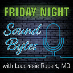 Podcast thumbnail for Friday Night Sound Bytes with Loucresie Rupert MD