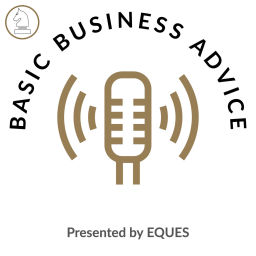 Podcast thumbnail for Basic Business Advice: Presented by EQUES