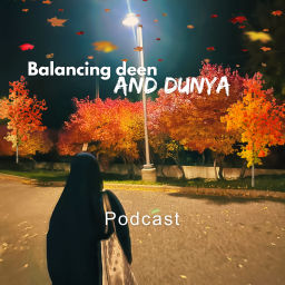 Podcast thumbnail for Balancing deen &amp;dunya