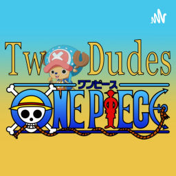Podcast thumbnail for Two Dudes One Piece