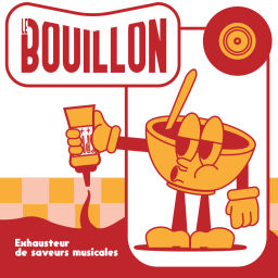 Podcast thumbnail for Le Bouillon - Exhausteur de saveurs musicales