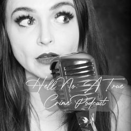 Podcast thumbnail for Hell No: A True Crime Podcast