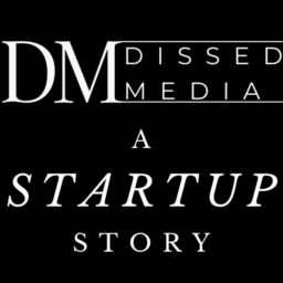 Podcast thumbnail for DissedMedia: A Startup Story