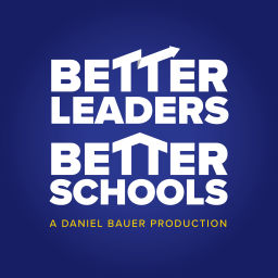 Podcast thumbnail for The Better Leaders Better Schools Podcast with Daniel Bauer