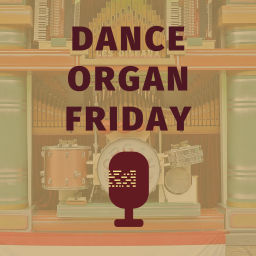 Podcast thumbnail for Dance Organ Friday