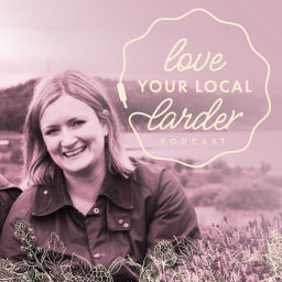 Podcast thumbnail for Love Your Local Larder Podcast