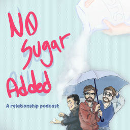 Podcast thumbnail for No Sugar Added : A Relationship Podcast