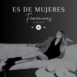 Podcast thumbnail for Es de mujeres Femeninas