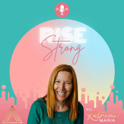 Podcast thumbnail for Rise Strong with Katrina Maria