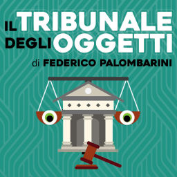 Podcast thumbnail for Il Tribunale degli Oggetti