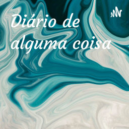 Podcast thumbnail for Diário de alguma coisa