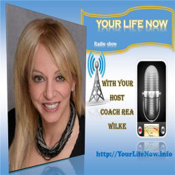 Podcast thumbnail for YOUR LIFE NOW show with Coach Rea Wilke
