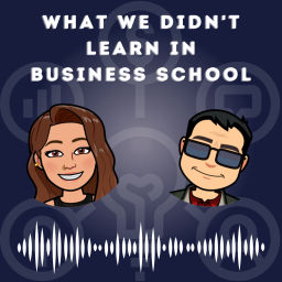 Podcast thumbnail for What We Didn’t Learn in Business School
