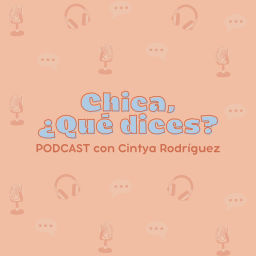 Podcast thumbnail for Chica, ¿qué dices?