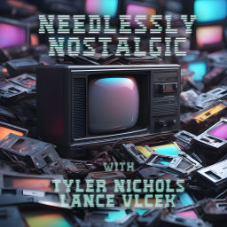 Podcast thumbnail for Needlessly Nostalgic