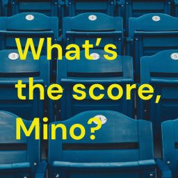 Podcast thumbnail for What’s the score, Mino?
