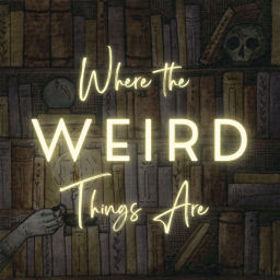 Podcast thumbnail for Where the Weird Things Are