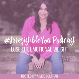 Podcast thumbnail for Irresistible You: Lose the Emotional Weight | Body Image | Confidence | Weight Loss