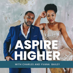 Podcast thumbnail for Aspire Higher with Charles and Yvana Bailey
