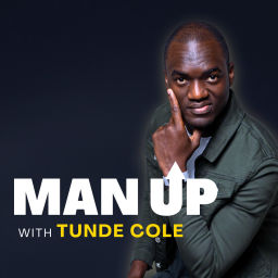 Podcast thumbnail for Man Up with Tunde Cole