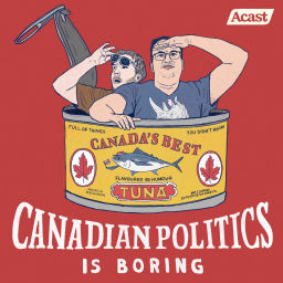 Podcast thumbnail for Canadian Politics is Boring