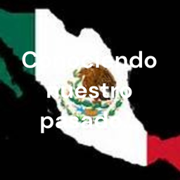 Podcast thumbnail for Conociendo nuestro pasado...