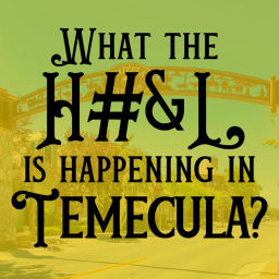Podcast thumbnail for What The H#&amp;L Is Happening In Temecula?
