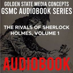 Podcast thumbnail for GSMC Audiobook Series: The Rivals of Sherlock Holmes, Volume 1