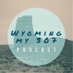 Podcast thumbnail for Wyoming My 307