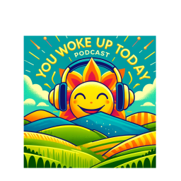 Podcast thumbnail for You Woke Up Today!