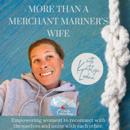 Podcast thumbnail for More Than a Merchant Mariner's Wife: Empowering women to reconnect with themselves and unite with each other.