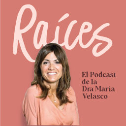 Podcast thumbnail for Raíces - El Podcast de la Dra María Velasco