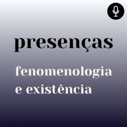 Podcast thumbnail for Presenças - Fenomenologia e Existência