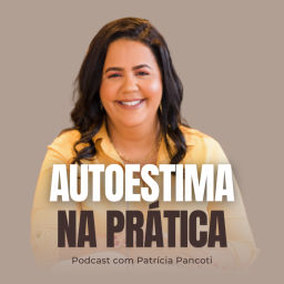 Podcast thumbnail for Autoestima Na Prática