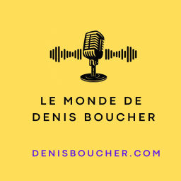 Podcast thumbnail for Le monde de Denis Boucher