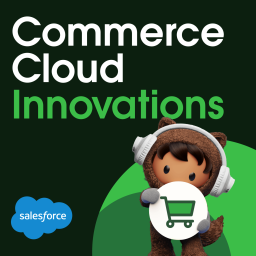 Podcast thumbnail for Salesforce Commerce Cloud Innovations