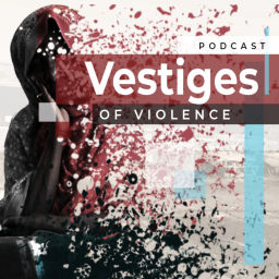Podcast thumbnail for Vestiges Of Violence