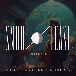 Podcast thumbnail for Snoozecast Presents: Twenty Thousand Leagues Under the Sea