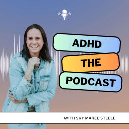 Podcast thumbnail for ADHD: The Podcast with Sky Maree Steele