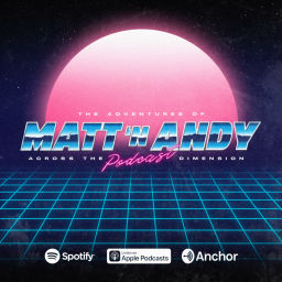 Podcast thumbnail for The Adventures of Matt 'N Andy Across The Podcast Dimension