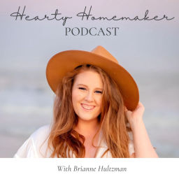 Podcast thumbnail for Hearty Homemaker Podcast | Work Life Balance For Stay At Home Mom, Simple Living, Christian Entrepreneurship