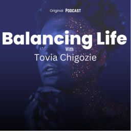 Podcast thumbnail for Balancing life with Tovia Chigozie