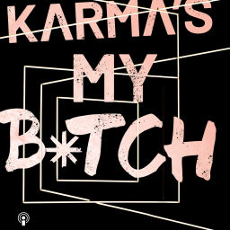 Podcast thumbnail for Karma’s My Bitch